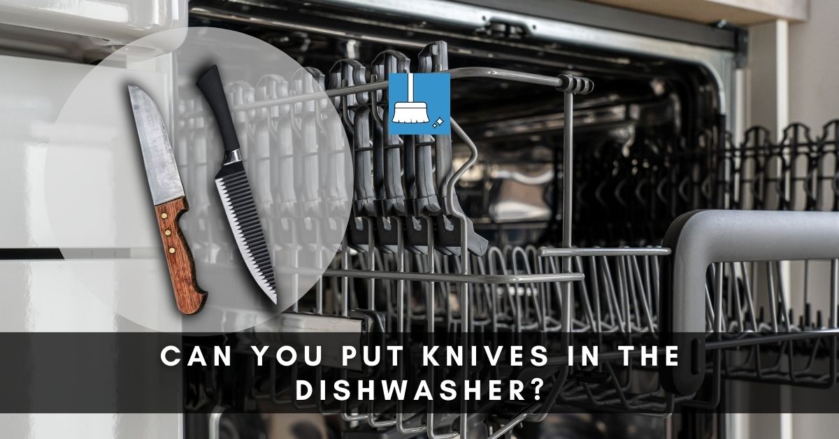 CAN YOU PUT KNIVES IN THE DISHWASHER