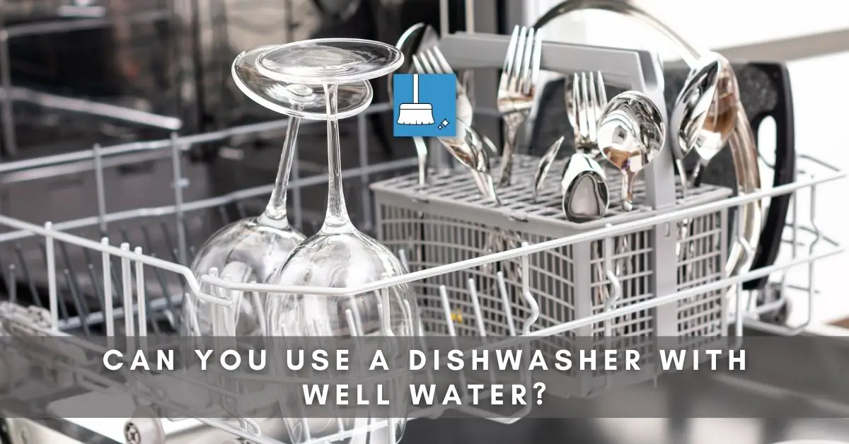CAN YOU USE A DISHWASHER WITH WELL WATER