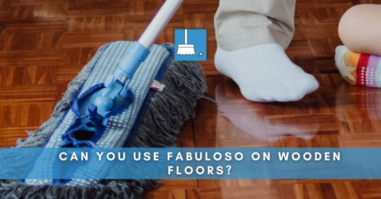 Can You Use Fabuloso On Wooden Floors? (How?)