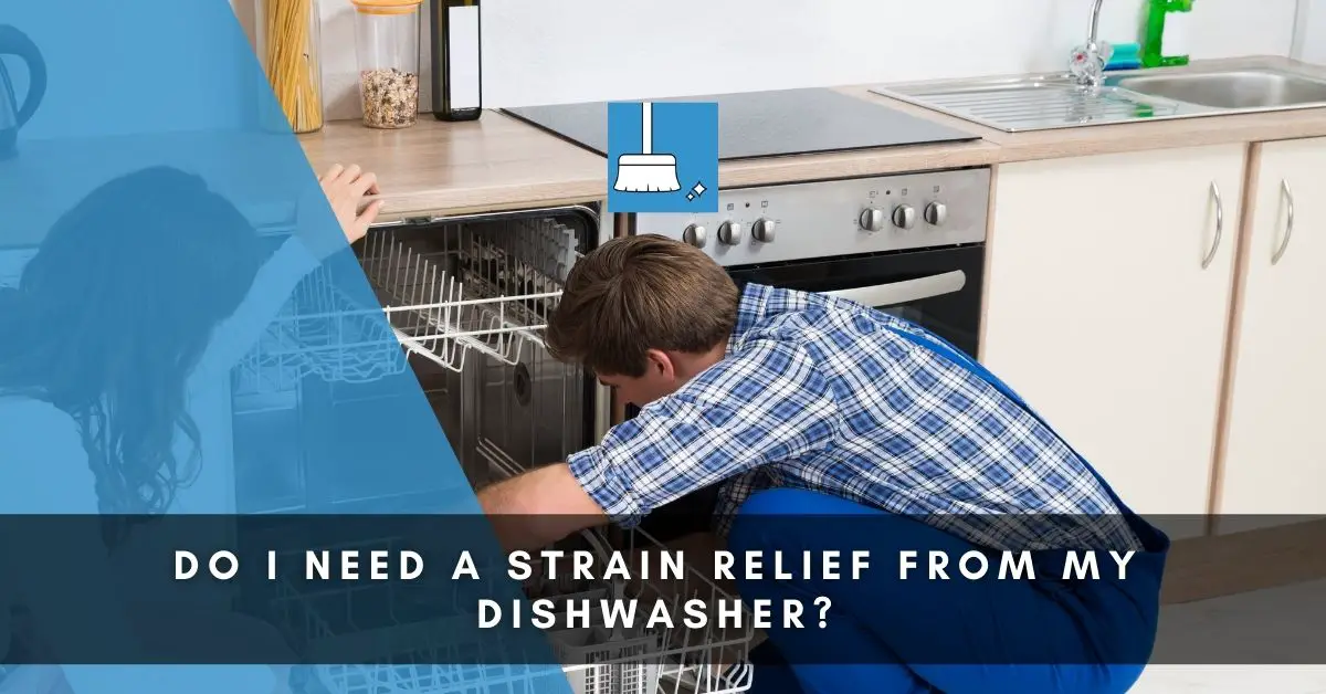 Do I Need A Strain Relief From My Dishwasher
