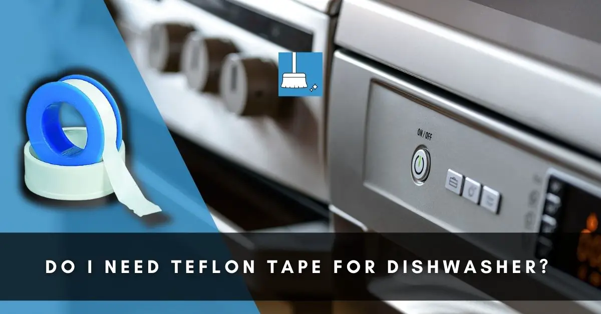 Do I Need Teflon Tape For Dishwasher