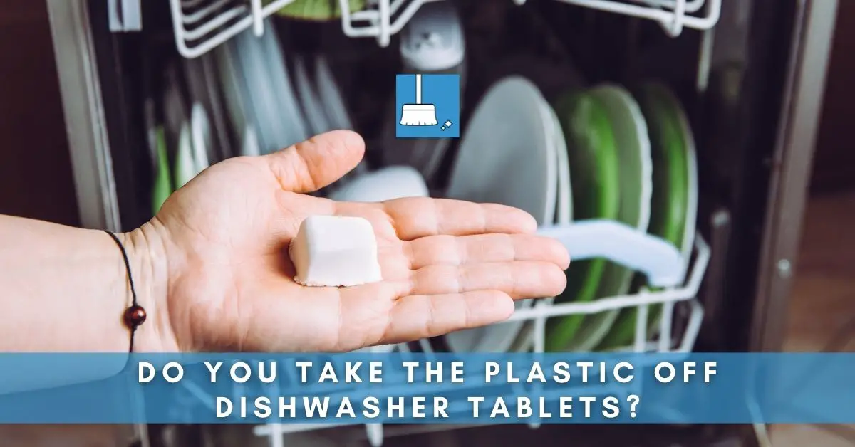 Do You Take the Plastic off Dishwasher Tablets