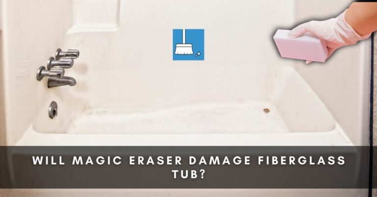 will-magic-eraser-damage-fiberglass-tub-4-cleaning-ways