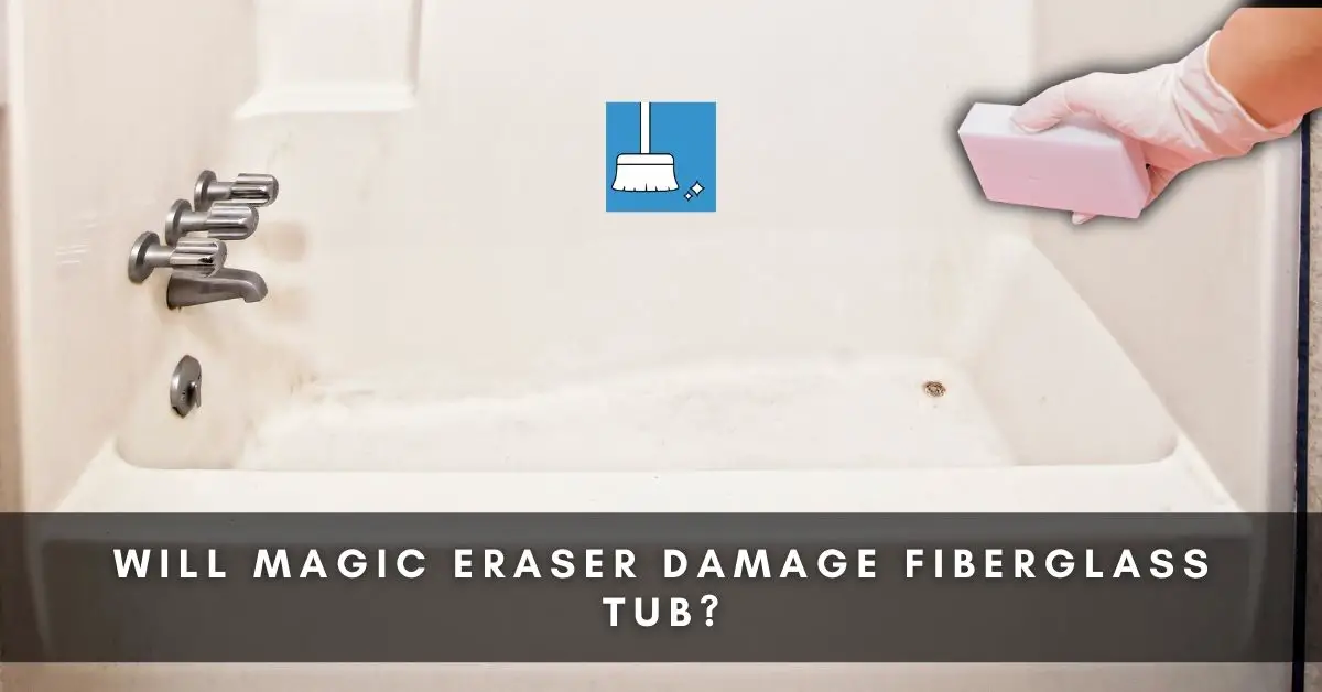 Will Magic Eraser Damage Fiberglass Tub, How To Clean An Old Plastic Bathtub With Water