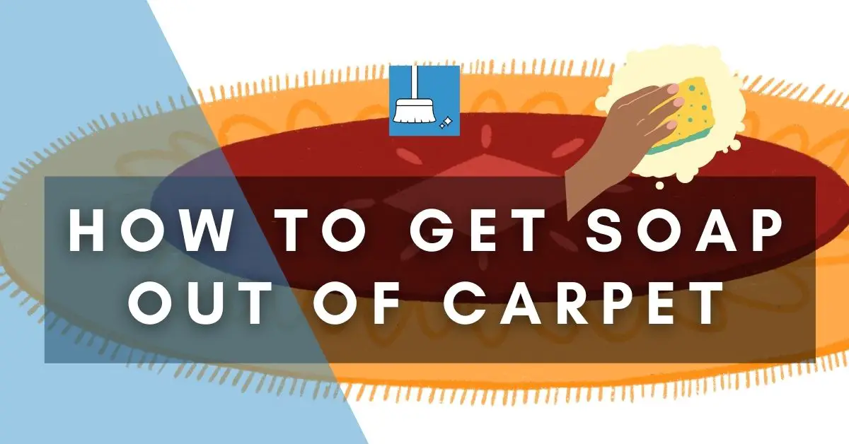 How To Get Soap Out Of Carpet (Both: Dry & Wet)