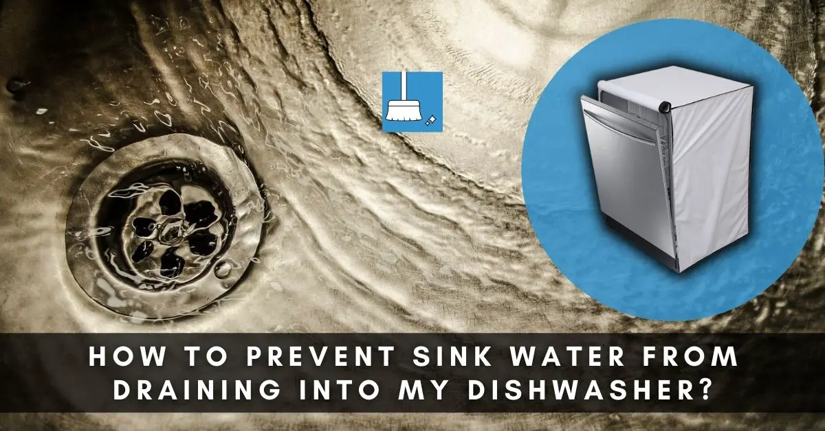 How To Prevent Sink Water From Draining Into My Dishwasher