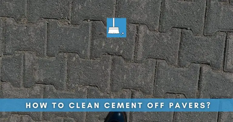 how-to-clean-cement-off-pavers-quick-guide