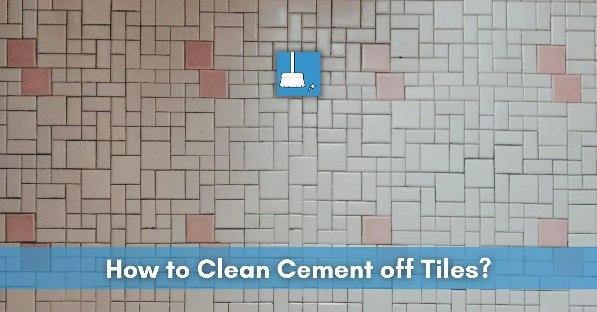 How to Clean Cement off Tiles