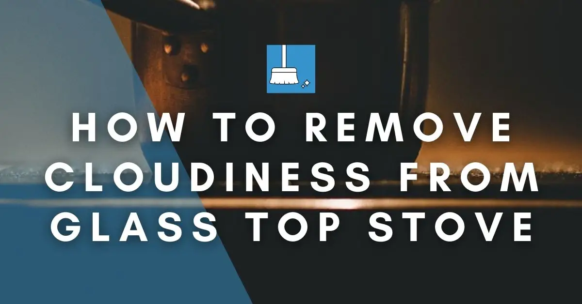 How to Remove Cloudiness from Glass Top Stove