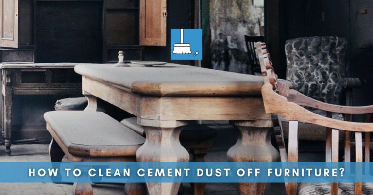 How To Clean Cement Dust Off The Furniture?