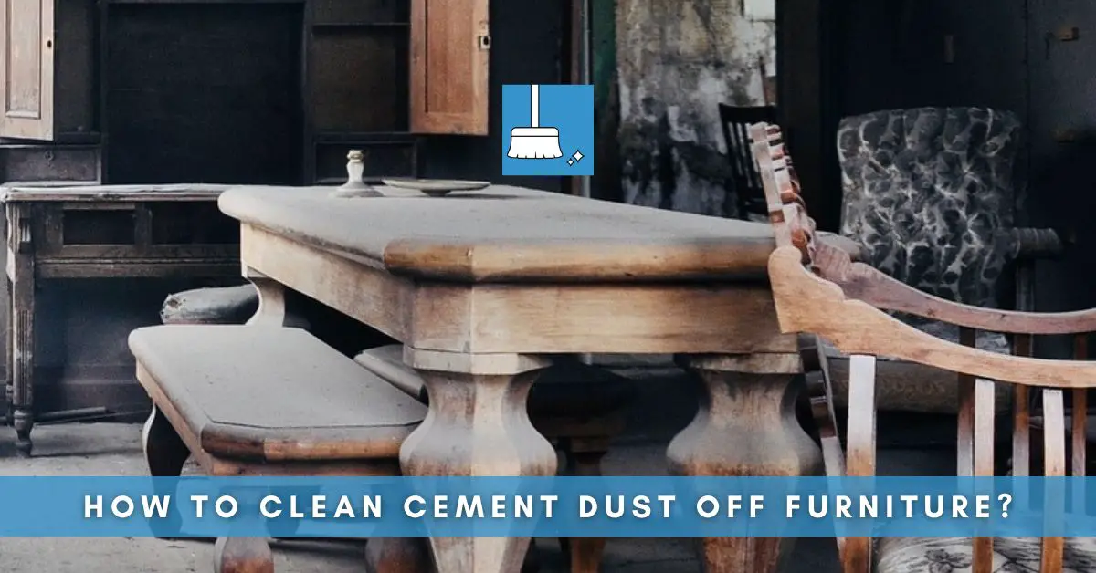 How to clean cement dust off furniture