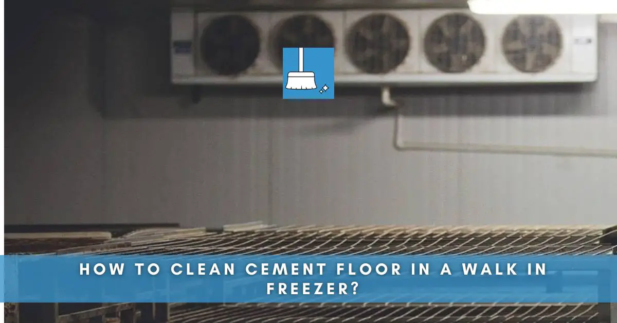 How to clean cement floor in a walk in freezer