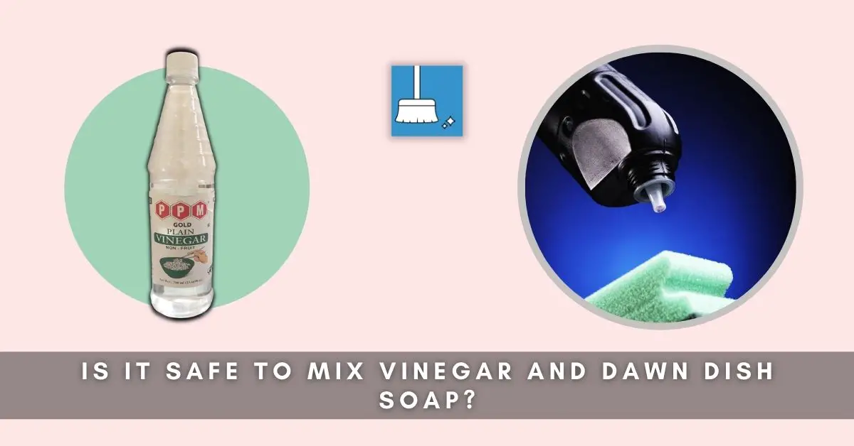 Is Mixing Vinegar And Dawn Dish Soap safe