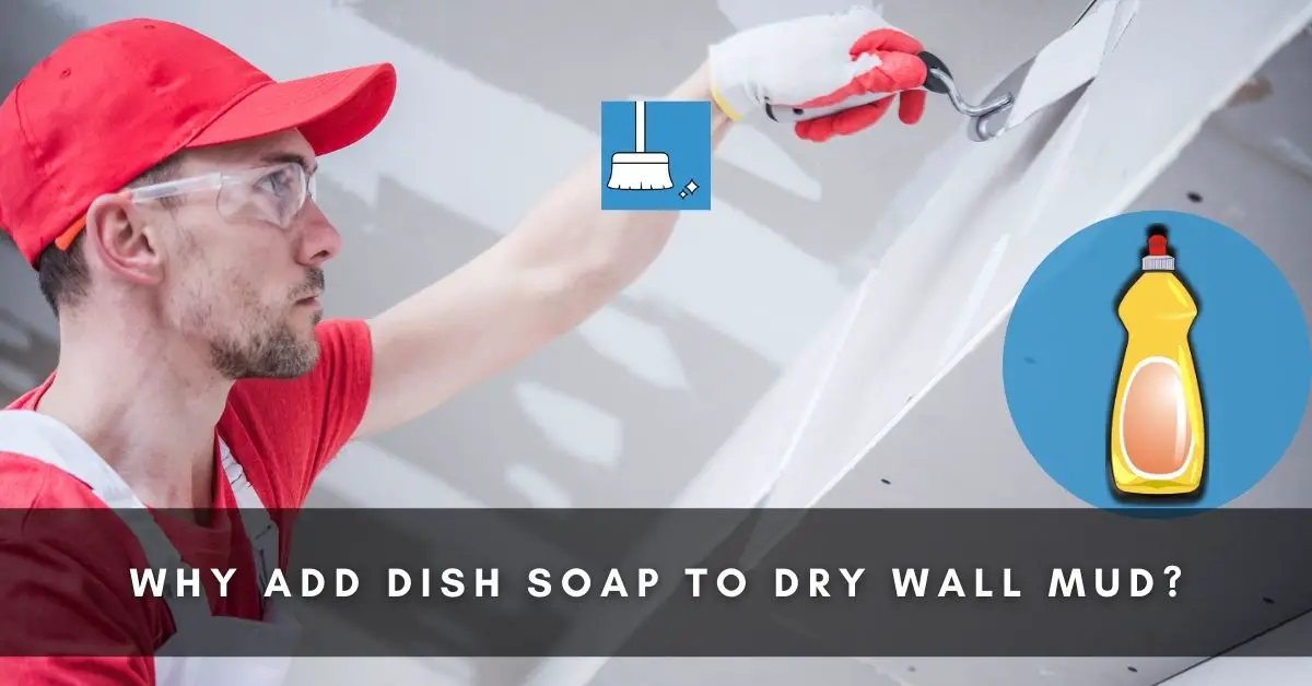 Reasons for Adding Dish Soap To Dry Wall Mud