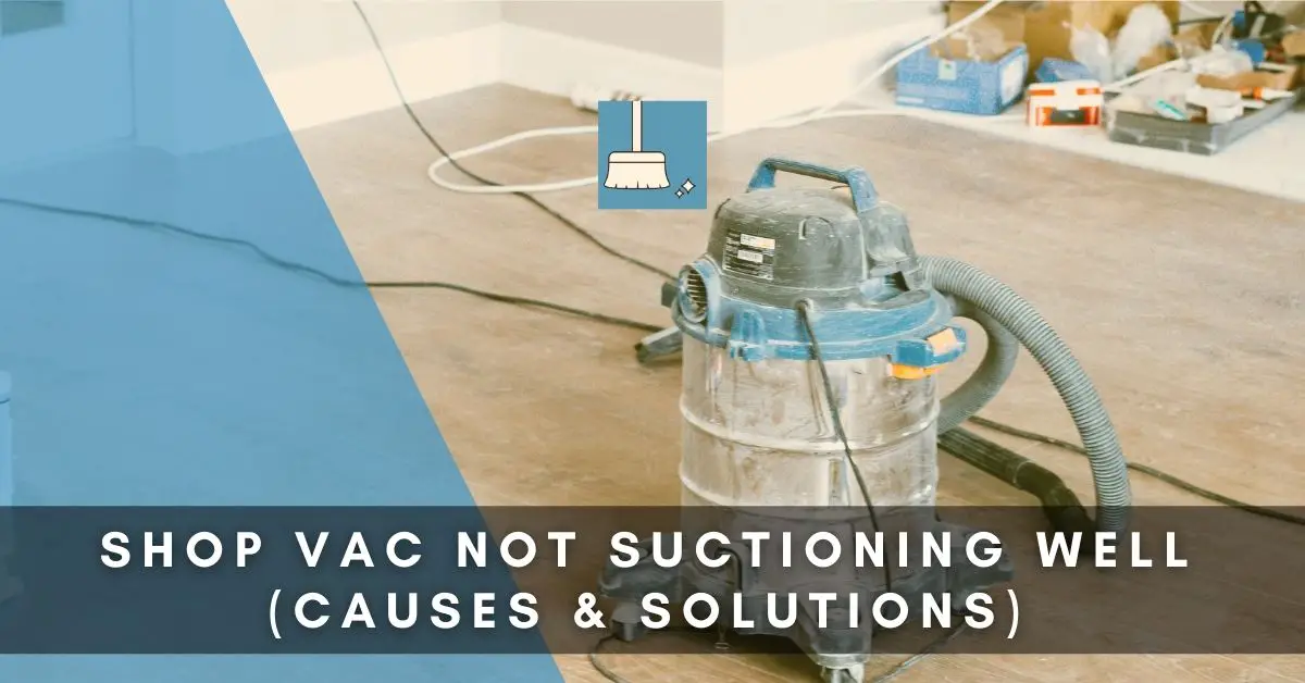 Shop Vac Not Suctioning Well (Causes & Solutions)