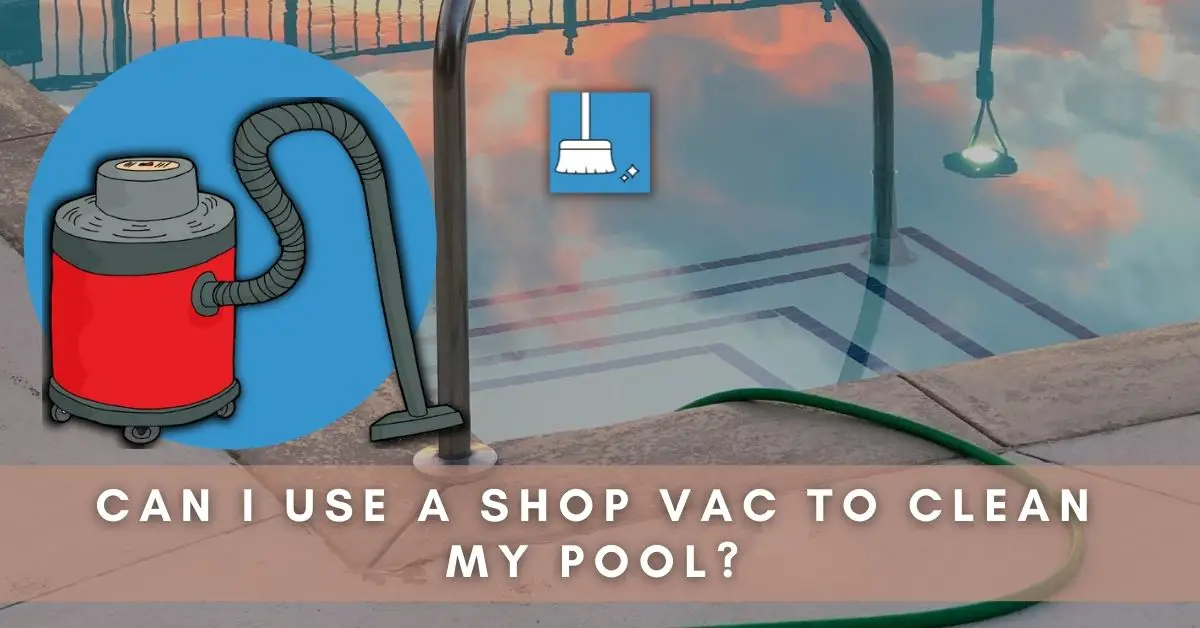 Using a shop vac to clean your pool