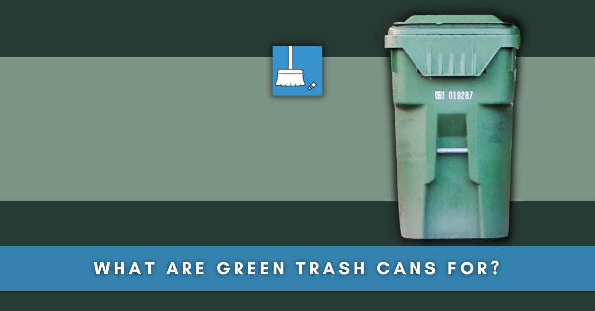 What Are Green Trash Cans For