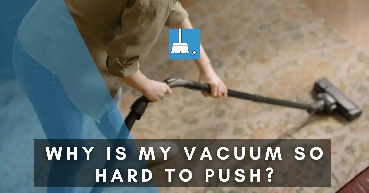 Why is my vacuum so hard to push
