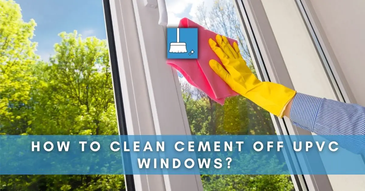 how to clean cement off upvc windows