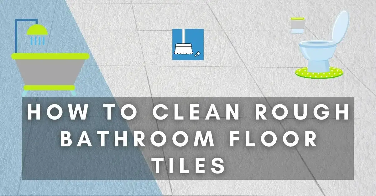 How To Clean Rough Bathroom Floor Tiles 7 Methods - Can You Use Bleach To Clean A Bathroom Floor