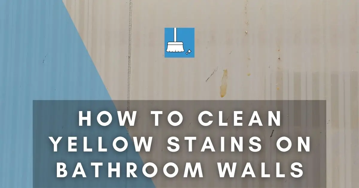 How To Clean Yellow Stains On Bathroom Walls 7 Methods Faqs - How To Clean Yellow Drips On Bathroom Walls