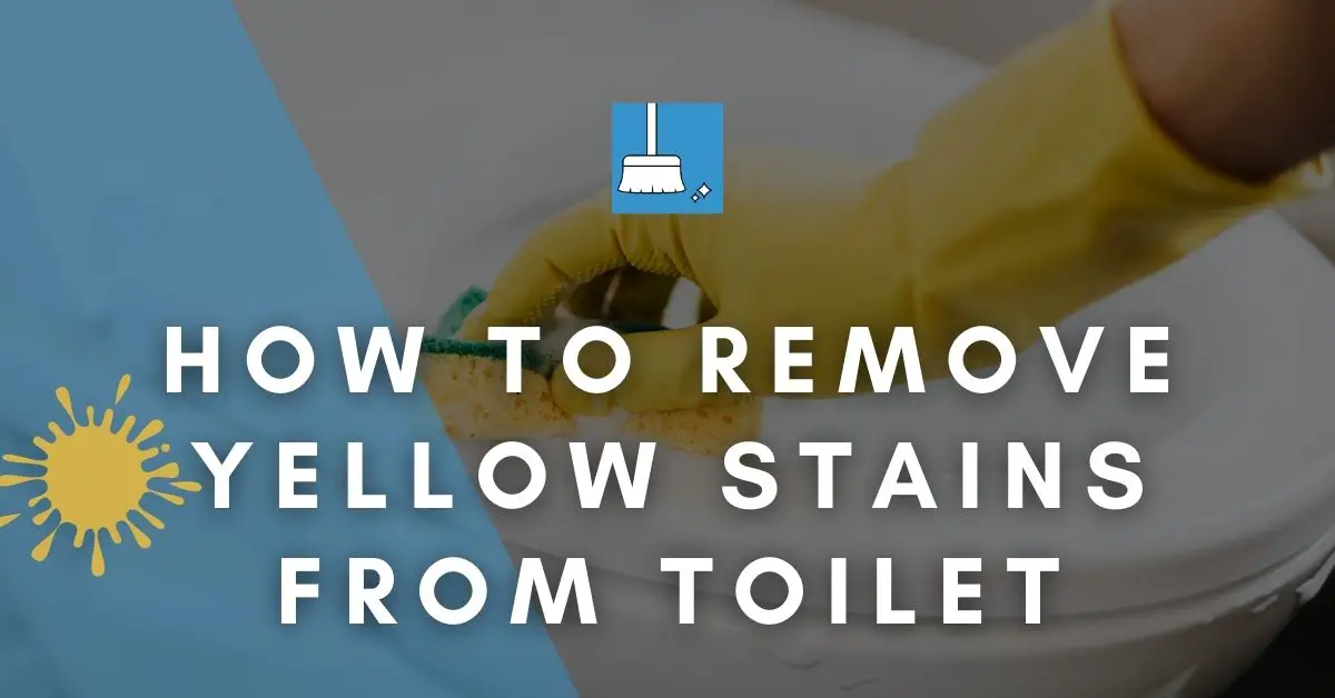 how to remove yellow stains from toilet